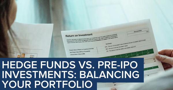 Hedge Funds vs. Pre-IPO Investments: Balancing Your Portfolio