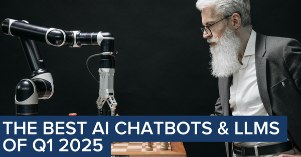 The Best AI Chatbots & LLMs of Q1 2025: Complete Comparison Guide (and Research Firm Ranks)